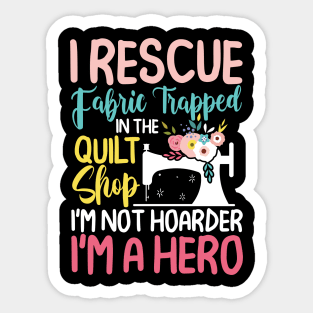 I Rescue Fabric Trapped In The Quilt Shop Sticker